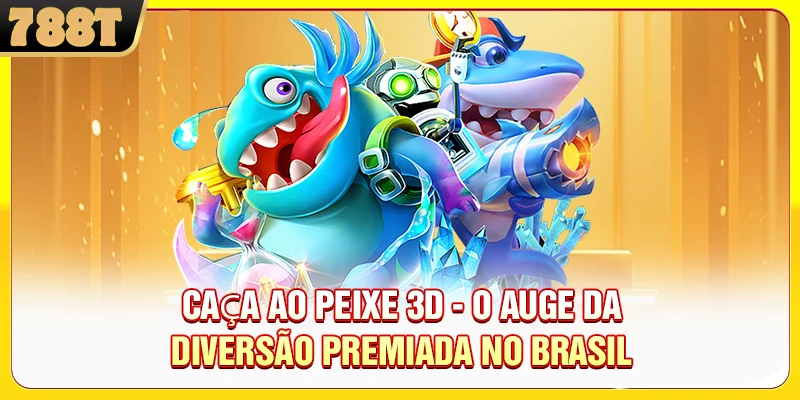 Caça Ao Peixe 3D - O Auge Da Diversão Premiada No Brasil