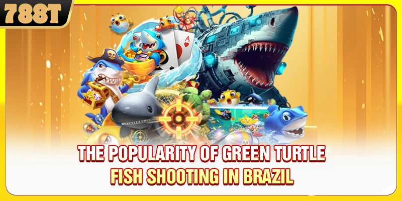 The popularity of Green Turtle Fish Shooting in Brazil