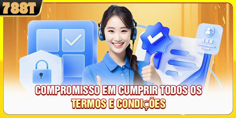 Compromisso em cumprir todos os termos e condições