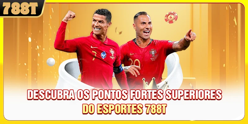 Descubra os pontos fortes superiores do Esportes 788T