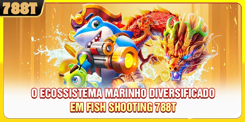 O ecossistema marinho diversificado em fish shooting 788T