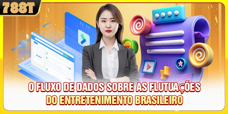 O Fluxo de Dados sobre as Flutuações do Entretenimento Brasileiro