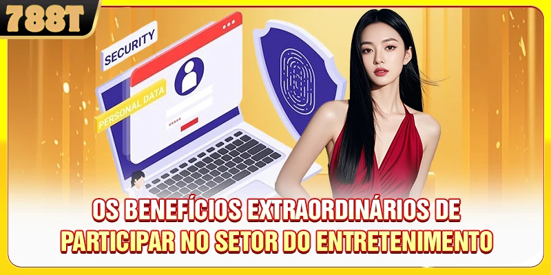 Os benefícios extraordinários de participar no setor do entretenimento